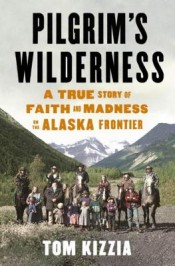 Review: ‘Pilgrim’s Wilderness’ by Tom Kizzia post image