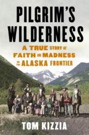Review: ‘Pilgrim’s Wilderness’ by Tom Kizzia post image