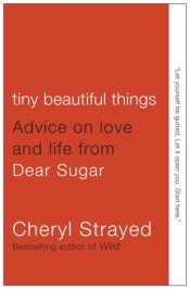 Review: ‘Tiny Beautiful Things’ by Cheryl Strayed post image