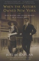 when the astors owned new york by justin kaplan