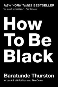 how to be black by baratunde thurston